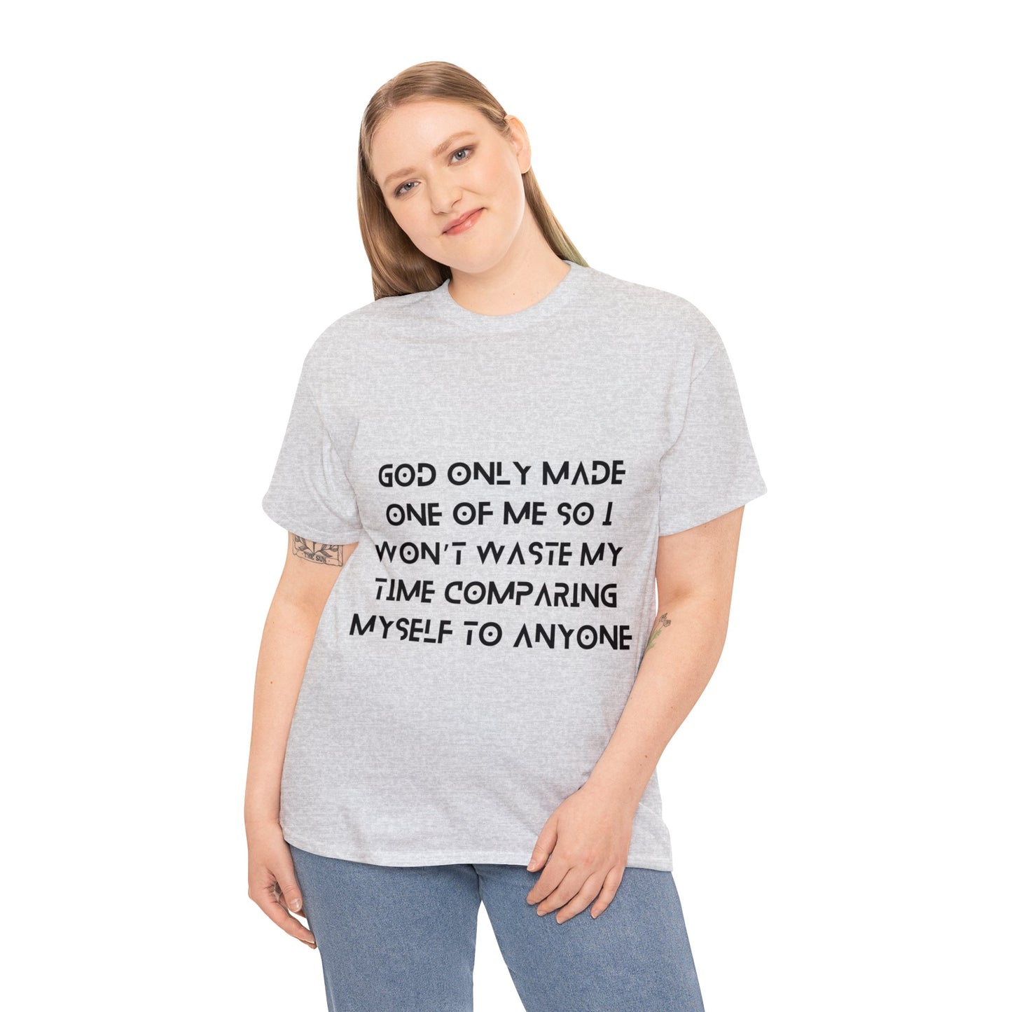 Unisex Heavy Cotton Tee - God only made one of me, so I won’t waste my time comparing myself to anyone