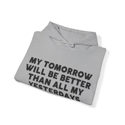 Unisex Hooded Sweatshirt - My tomorrow will be better than all my yesterdays