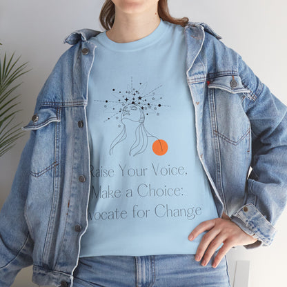 Unisex T-Shirt - Raise Your Voice, Make a Choice: Advocate for Change