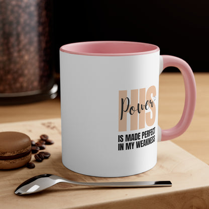 Accent Coffee Mug - His power is made perfect in my weakness