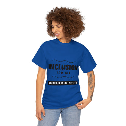 Unisex T-Shirt -  Inclusion for All, Regardless of Ability