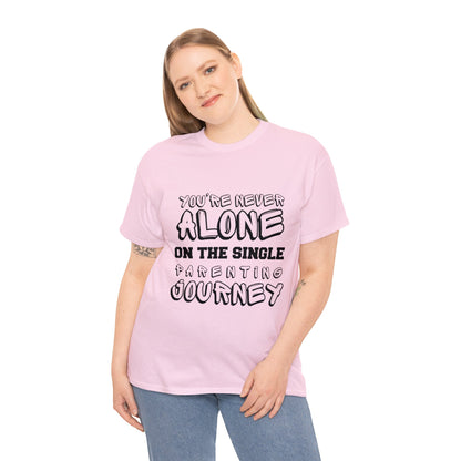 Unisex T-Shirt - You're Never Alone on the Single Parenting Journey