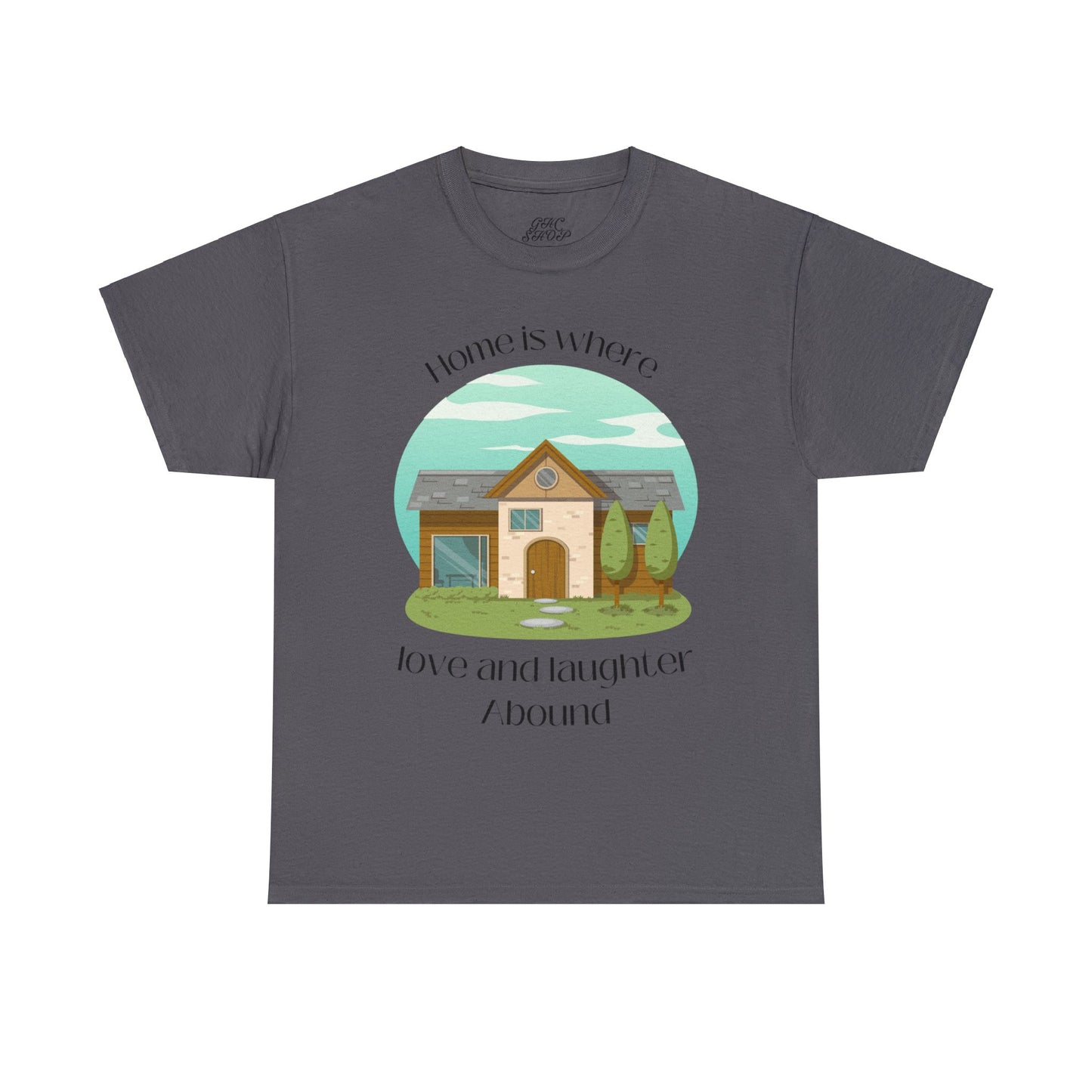 Unisex T-Shirt - Home is Where Love and Laughter Abound