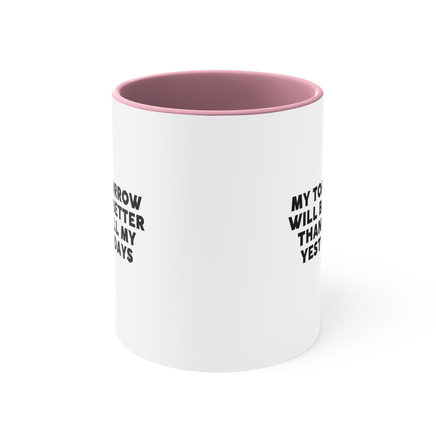 Accent Coffee Mug - My tomorrow will be better than all my yesterdays