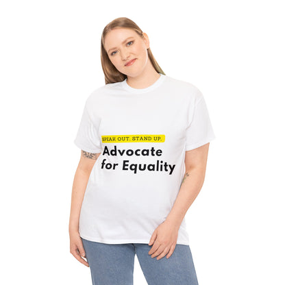 Unisex T-Shirt - Speak Out, Stand Up, Advocate for Equality