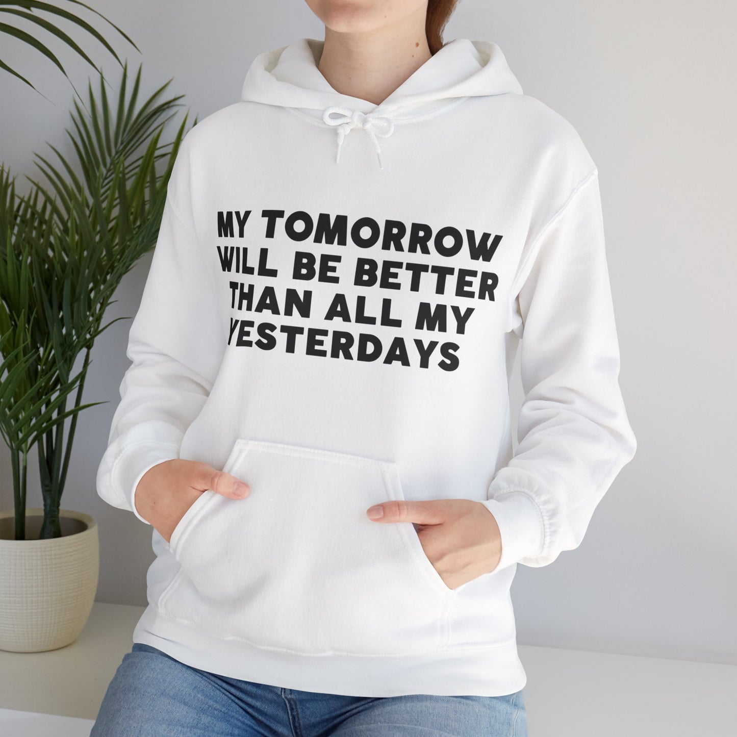 Unisex Hooded Sweatshirt - My tomorrow will be better than all my yesterdays