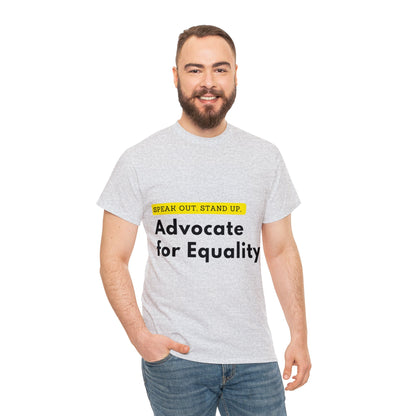 Unisex T-Shirt - Speak Out, Stand Up, Advocate for Equality