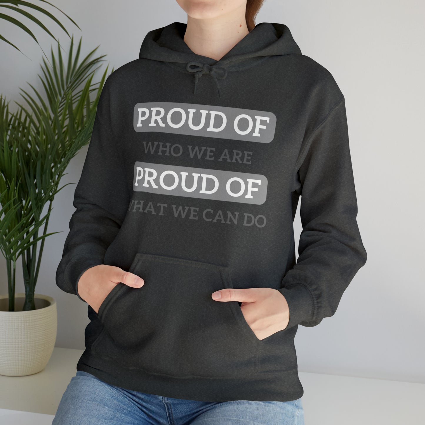 Unisex Hooded Sweatshirt - Proud of Who We Are, Proud of What We Can Do