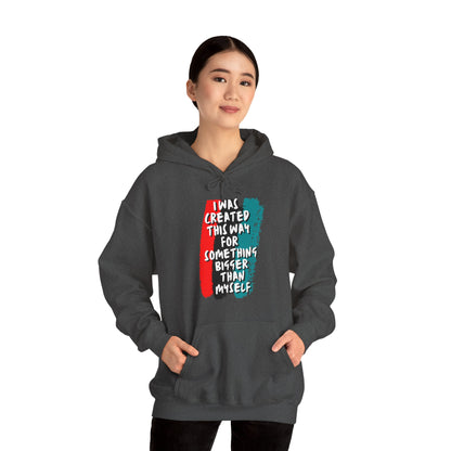 Unisex Hooded Sweatshirt - I was created this way for something bigger than myself