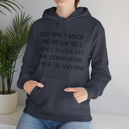 Unisex Hooded Sweatshirt - God only made one of me, so I won’t waste my time comparing myself to anyone