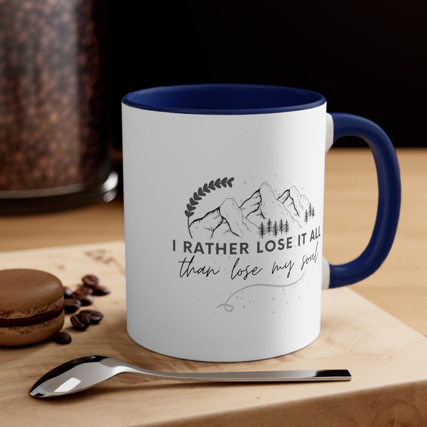 Accent Coffee Mug - I rather lose it all than lose my soul