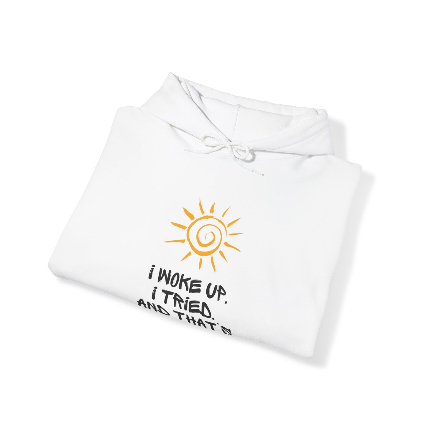 Unisex Hooded Sweatshirt -  I woke up. I tried. And that’s enough