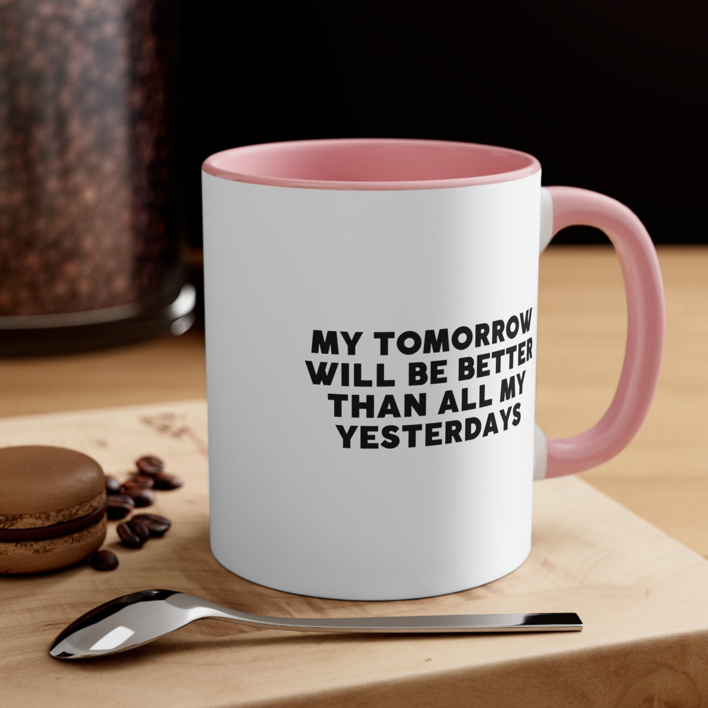 Accent Coffee Mug - My tomorrow will be better than all my yesterdays