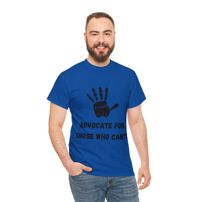 Unisex T-Shirt -  Advocate for Those Who Can't