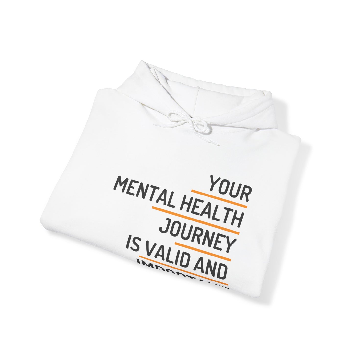 Unisex Hooded Sweatshirt - Your Mental Health Journey is Valid and Important