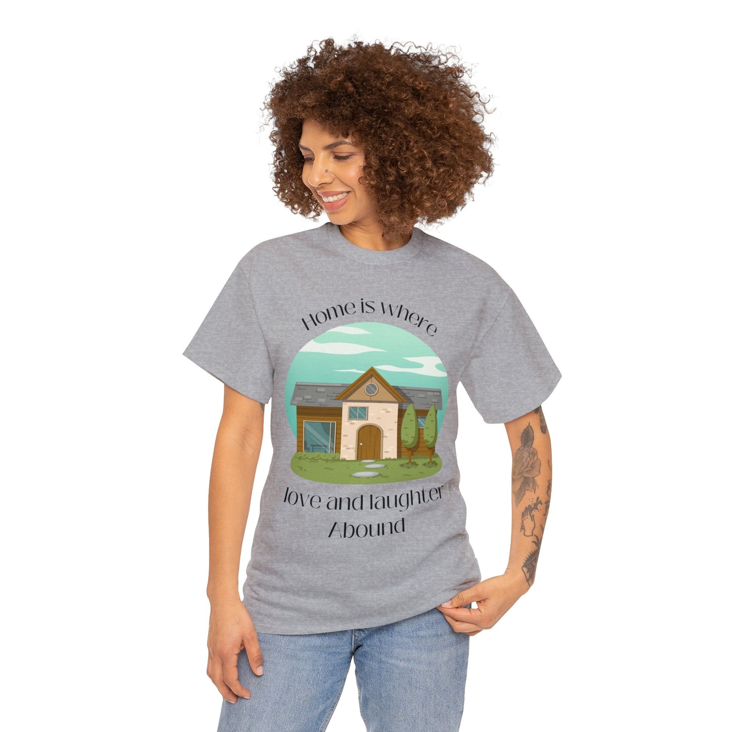 Unisex T-Shirt - Home is Where Love and Laughter Abound