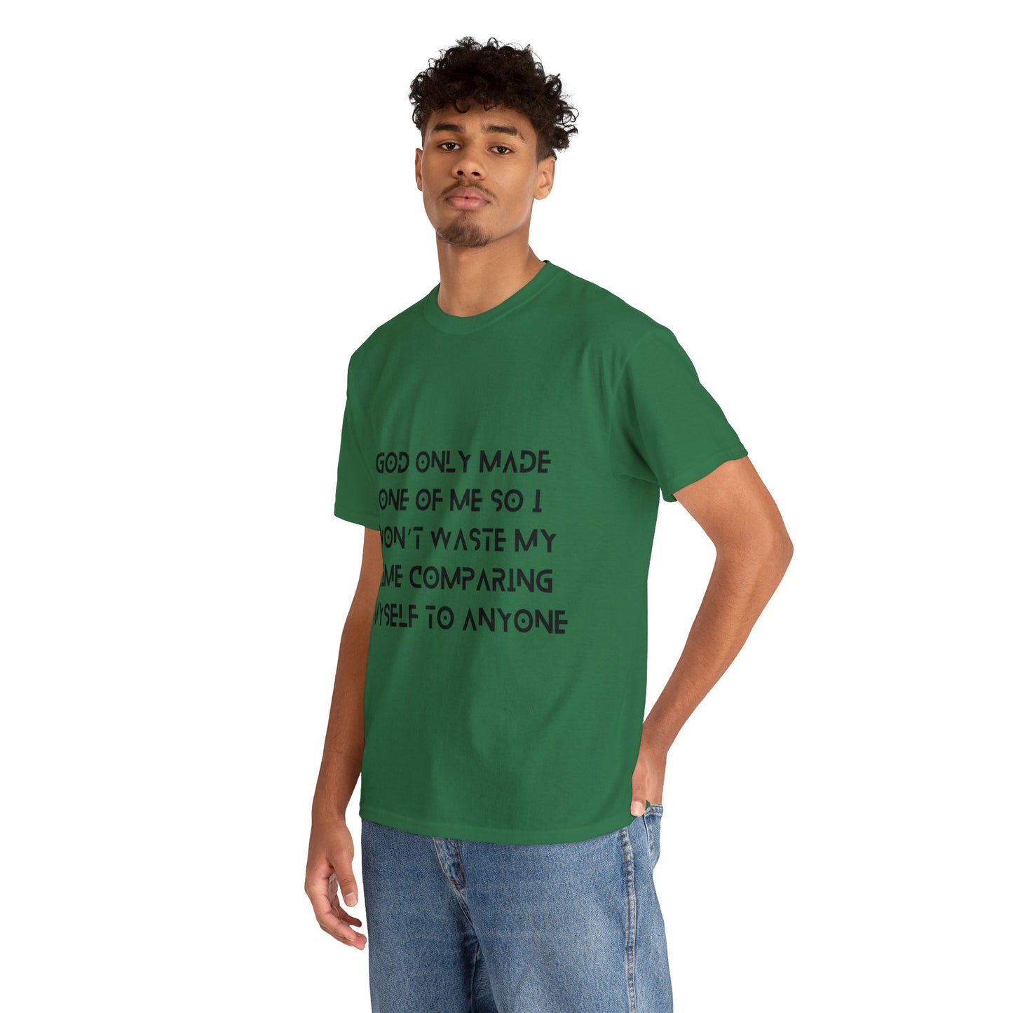 Unisex Heavy Cotton Tee - God only made one of me, so I won’t waste my time comparing myself to anyone