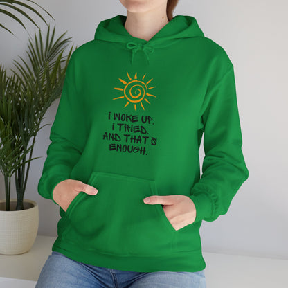 Unisex Hooded Sweatshirt -  I woke up. I tried. And that’s enough