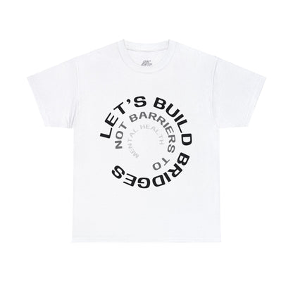 Unisex Heavy Cotton Tee - Let's Build Bridges, Not Barriers, to Mental Health