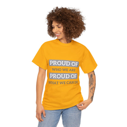 Unisex T-Shirt - Proud of Who We Are, Proud of What We Can Do