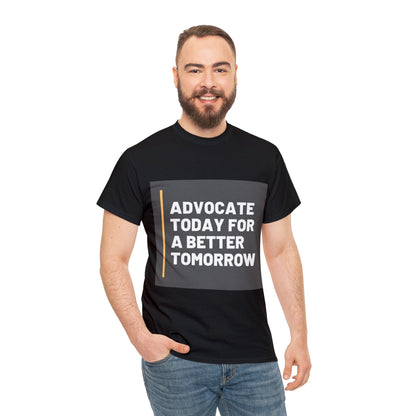 Unisex T-Shirt - Advocate Today for a Better Tomorrow