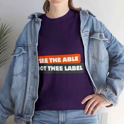 Unisex T-Shirt - See the Able, Not the Label