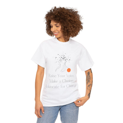 Unisex T-Shirt - Raise Your Voice, Make a Choice: Advocate for Change