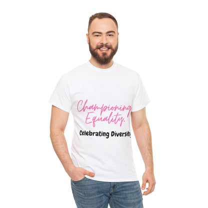 Unisex T-Shirt - Championing Equality, Celebrating Diversity