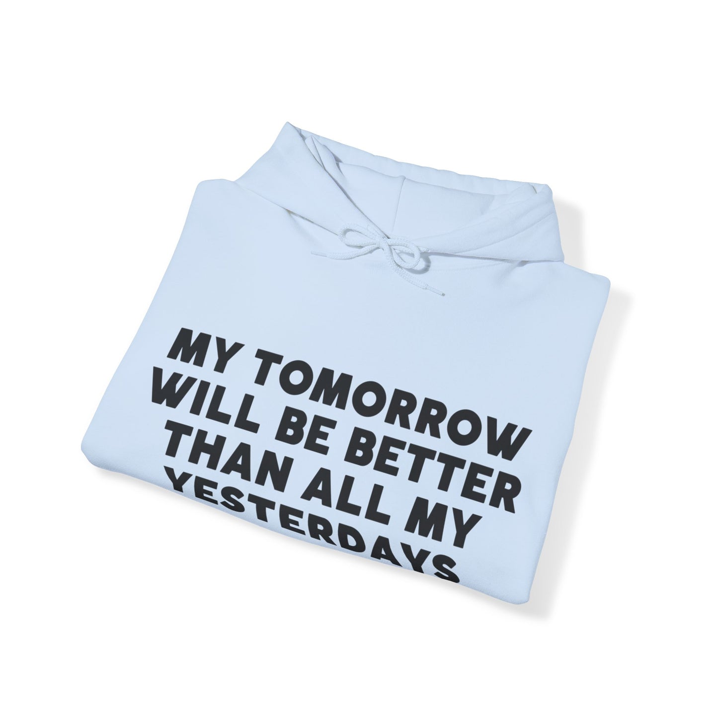 Unisex Hooded Sweatshirt - My tomorrow will be better than all my yesterdays