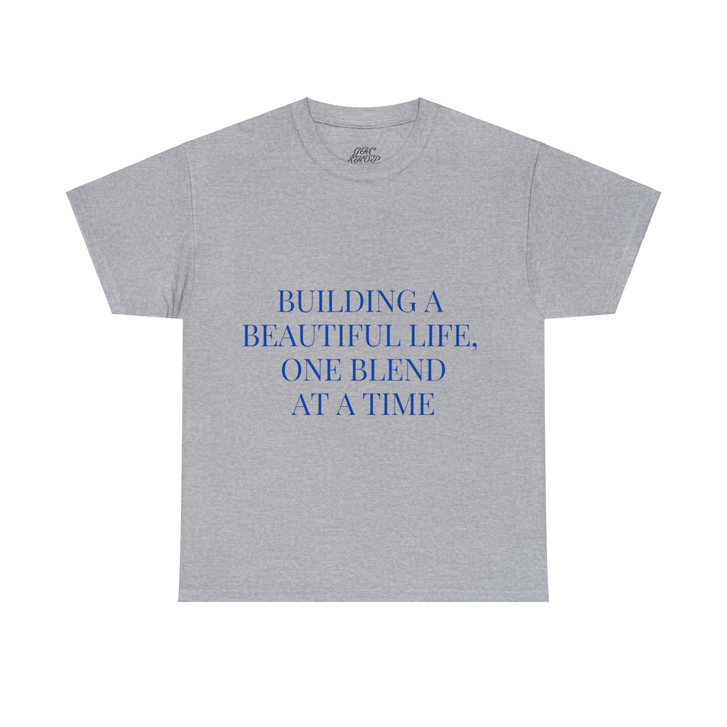 Unisex T-Shirt - Building a Beautiful Life, One Blend at a Time