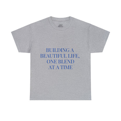 Unisex T-Shirt - Building a Beautiful Life, One Blend at a Time