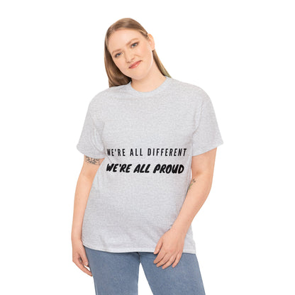 Unisex T-Shirt - We're All Different, We're All Proud