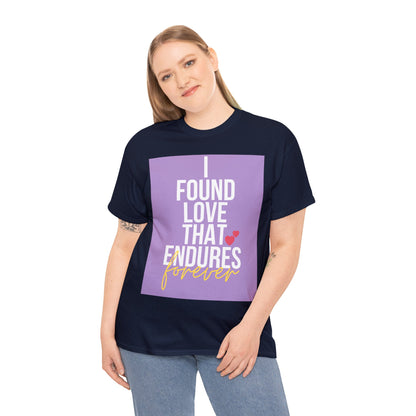 Unisex Heavy Cotton Tee -  I found love that endures forever