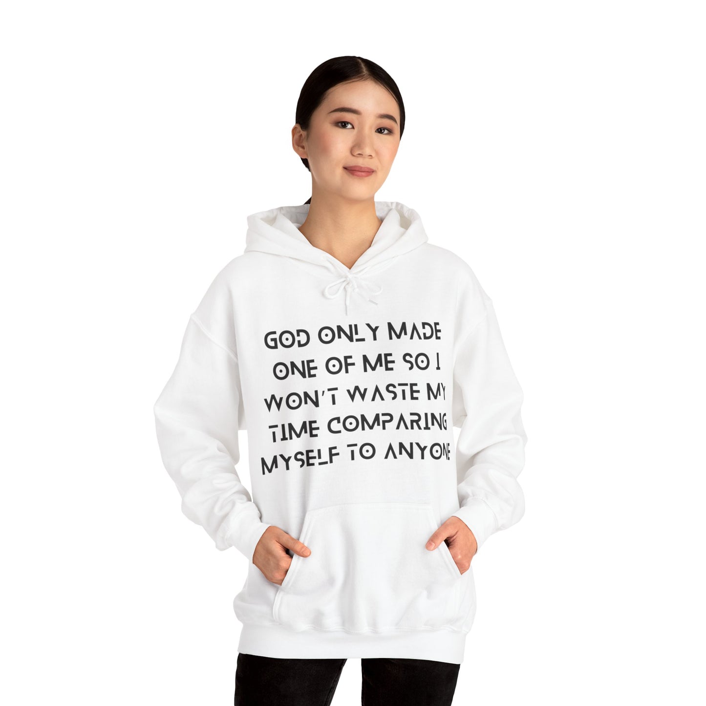 Unisex Hooded Sweatshirt - God only made one of me, so I won’t waste my time comparing myself to anyone