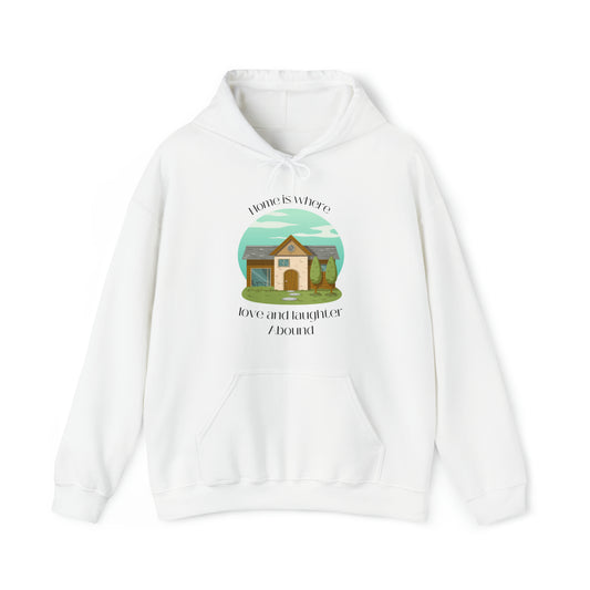 Unisex Hooded Sweatshirt - Home is Where Love and Laughter Abound