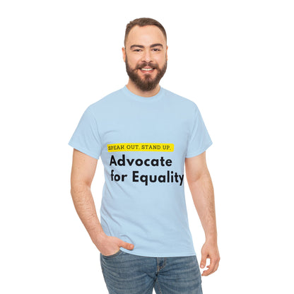 Unisex T-Shirt - Speak Out, Stand Up, Advocate for Equality