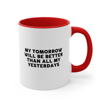 Accent Coffee Mug - My tomorrow will be better than all my yesterdays