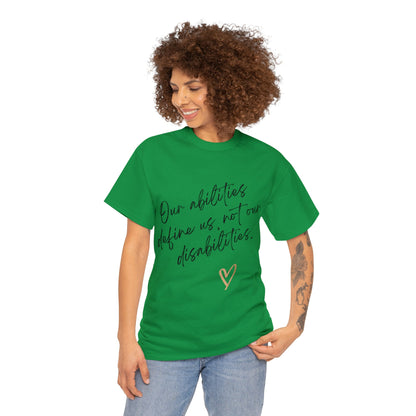 Unisex T-Shirt - Our Abilities Define Us, Not Our Disabilities