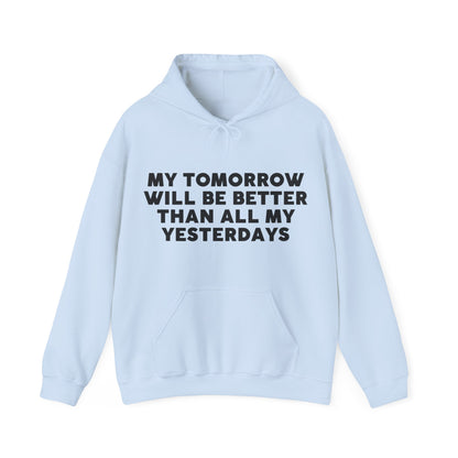 Unisex Hooded Sweatshirt - My tomorrow will be better than all my yesterdays