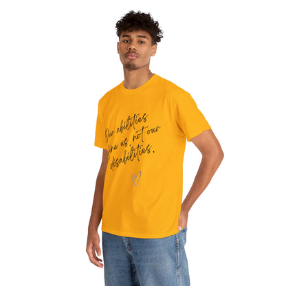 Unisex T-Shirt - Our Abilities Define Us, Not Our Disabilities