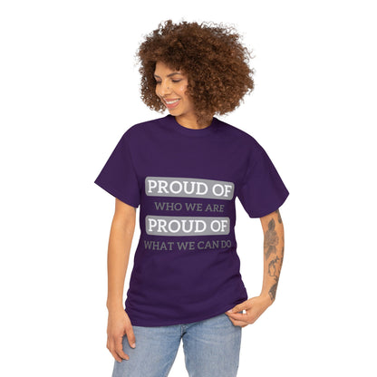 Unisex T-Shirt - Proud of Who We Are, Proud of What We Can Do