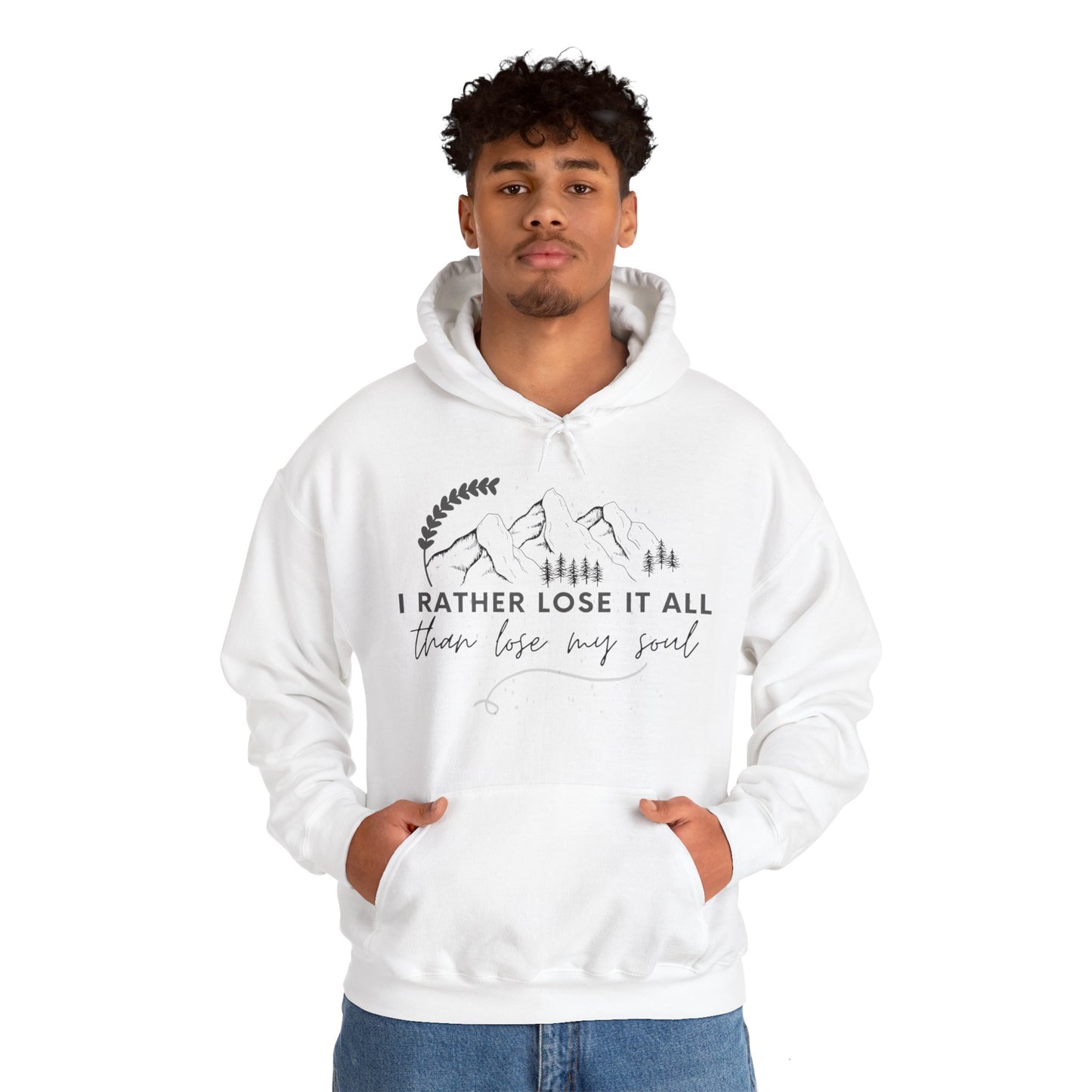 Unisex Hooded Sweatshirt - I rather lose it all than lose my soul