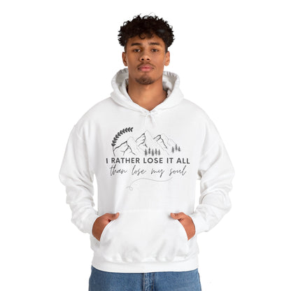 Unisex Hooded Sweatshirt - I rather lose it all than lose my soul