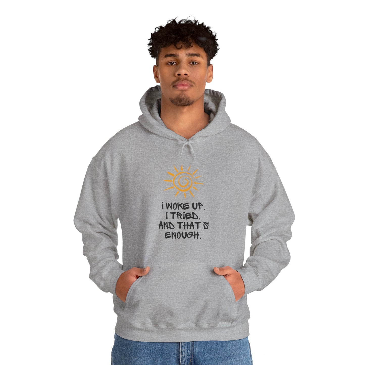 Unisex Hooded Sweatshirt -  I woke up. I tried. And that’s enough