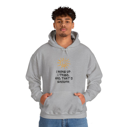 Unisex Hooded Sweatshirt -  I woke up. I tried. And that’s enough