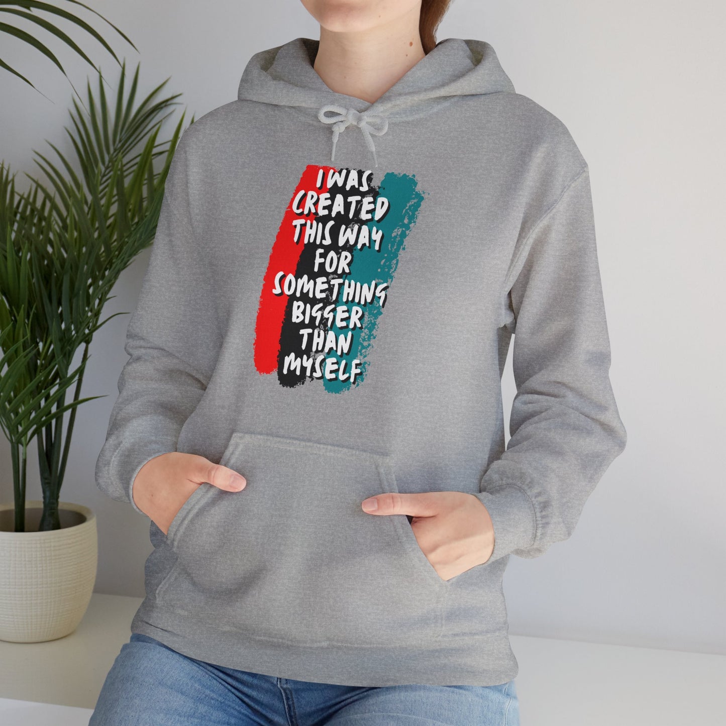 Unisex Hooded Sweatshirt - I was created this way for something bigger than myself