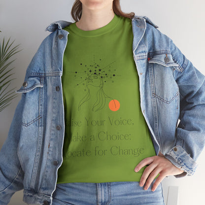 Unisex T-Shirt - Raise Your Voice, Make a Choice: Advocate for Change