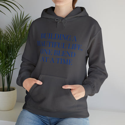 Unisex Hooded Sweatshirt - Building a Beautiful Life, One Blend at a Time