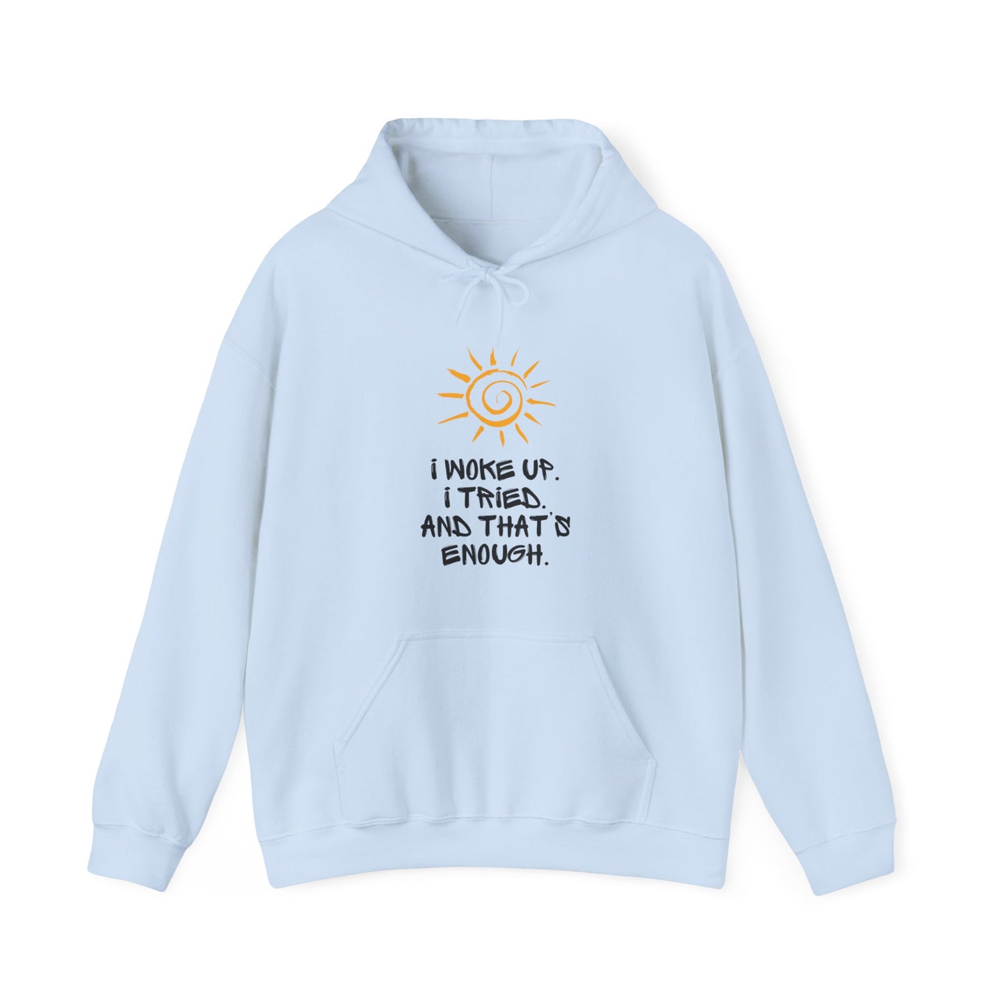 Unisex Hooded Sweatshirt -  I woke up. I tried. And that’s enough