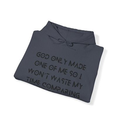 Unisex Hooded Sweatshirt - God only made one of me, so I won’t waste my time comparing myself to anyone